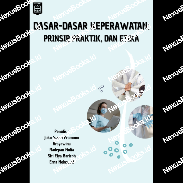 DASAR-DASAR KEPERAWATAN: PRINSIP, PRAKTIK, DAN  ETIKA