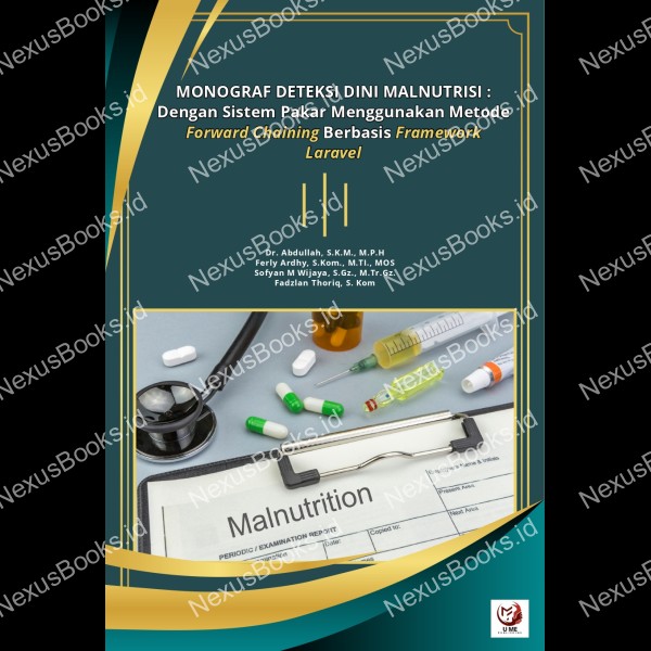 MONOGRAF  INOVASI DETEKSI DINI MALNUTRISI :  Dengan Sistem Pakar menggunakan Metode Forward  Chaining Berbasis Framework Laravel