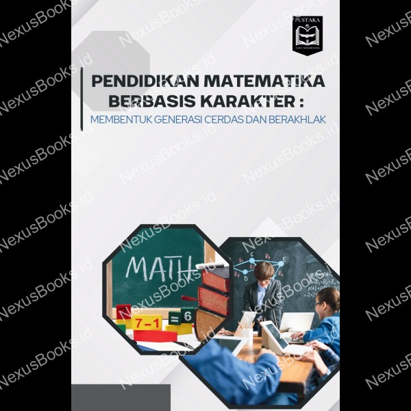 PENDIDIKAN MATEMATIKA BERBASIS KARAKTER :  MEMBENTUK GENERASI CERDAS DAN BERAKHLAK 