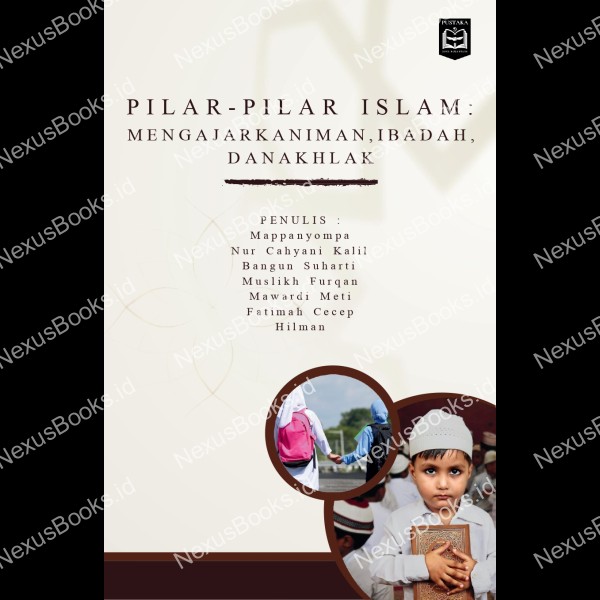PILAR-PILAR ISLAM: MENGAJARKAN IMAN, IBADAH, DAN AKHLAK