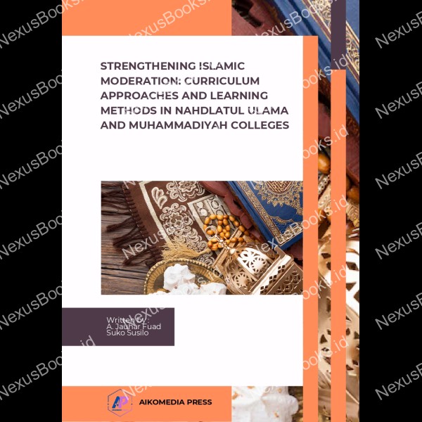 STRENGTHENING ISLAMIC MODERATION: CURRICULUM APPROACHES AND LEARNING METHODS IN NAHDLATUL ULAMA AND MUHAMMADIYAH COLLEGES